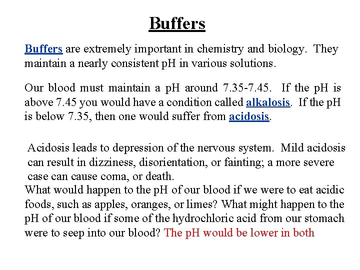 Buffers are extremely important in chemistry and biology. They maintain a nearly consistent p.