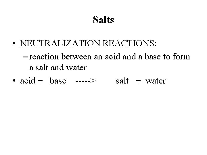 Salts • NEUTRALIZATION REACTIONS: – reaction between an acid and a base to form