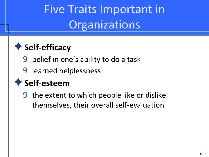 Five Traits Important in Organizations ✦Self-efficacy 9 belief in one’s ability to do a