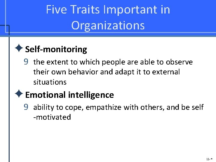 Five Traits Important in Organizations ✦Self-monitoring 9 the extent to which people are able