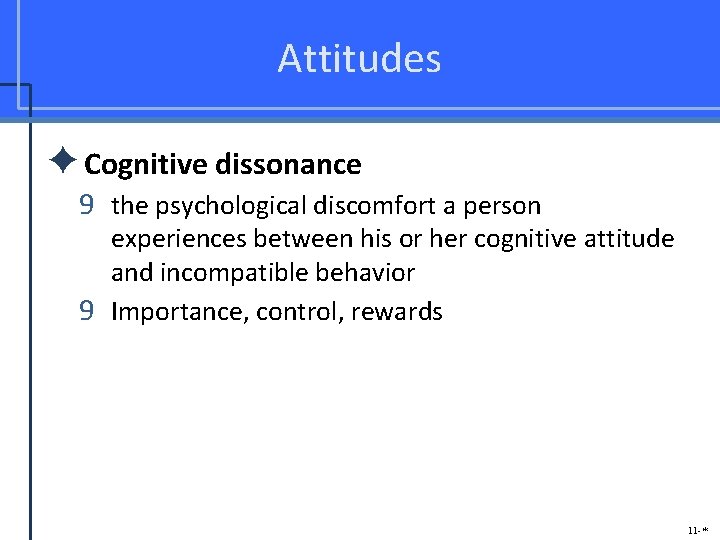 Attitudes ✦Cognitive dissonance 9 the psychological discomfort a person experiences between his or her