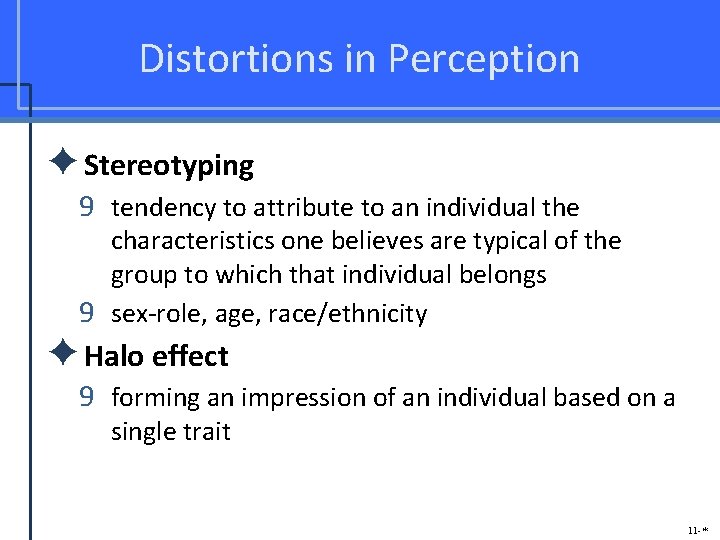 Distortions in Perception ✦Stereotyping 9 tendency to attribute to an individual the characteristics one