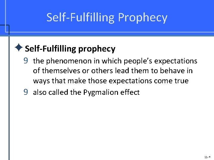 Self-Fulfilling Prophecy ✦Self-Fulfilling prophecy 9 the phenomenon in which people’s expectations of themselves or