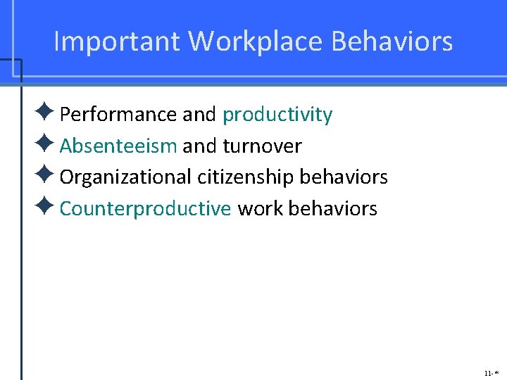Important Workplace Behaviors ✦Performance and productivity ✦Absenteeism and turnover ✦Organizational citizenship behaviors ✦Counterproductive work