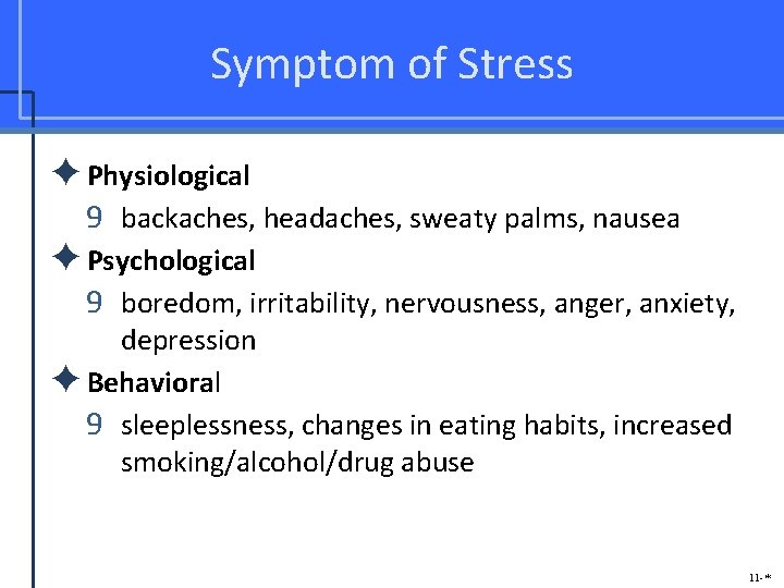 Symptom of Stress ✦Physiological 9 backaches, headaches, sweaty palms, nausea ✦Psychological 9 boredom, irritability,
