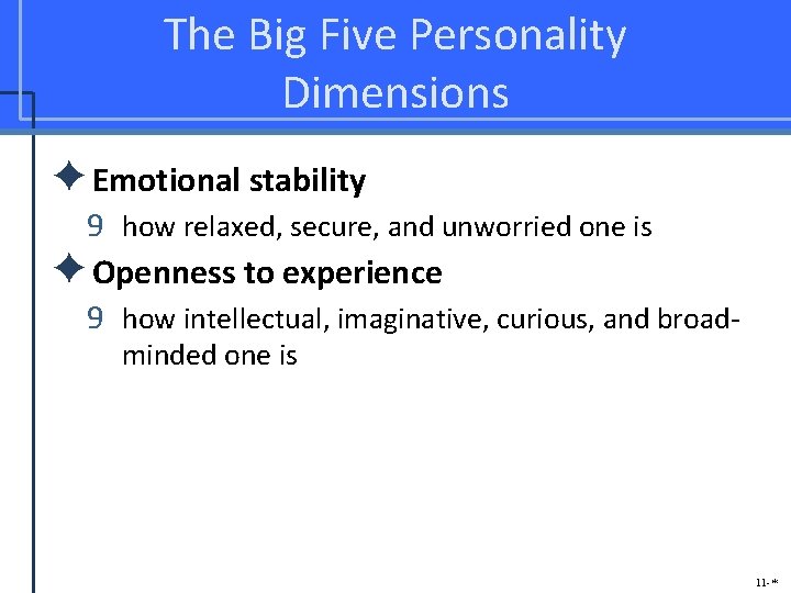 The Big Five Personality Dimensions ✦Emotional stability 9 how relaxed, secure, and unworried one