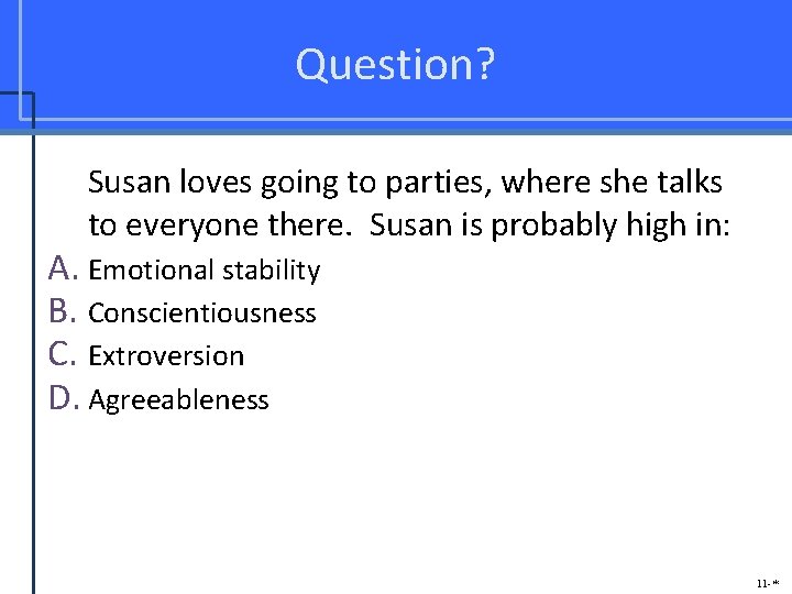 Question? Susan loves going to parties, where she talks to everyone there. Susan is