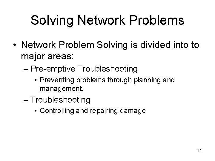 Solving Network Problems • Network Problem Solving is divided into to major areas: –