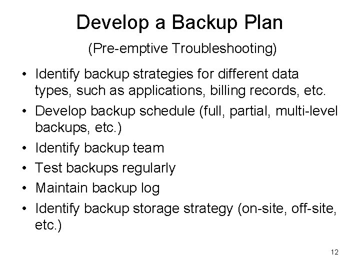 Develop a Backup Plan (Pre-emptive Troubleshooting) • Identify backup strategies for different data types,