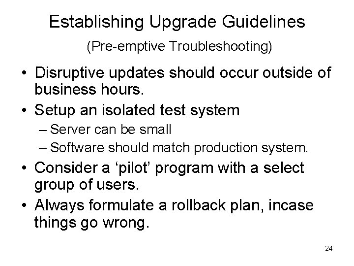 Establishing Upgrade Guidelines (Pre-emptive Troubleshooting) • Disruptive updates should occur outside of business hours.