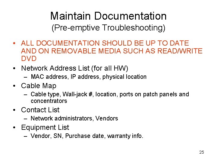 Maintain Documentation (Pre-emptive Troubleshooting) • ALL DOCUMENTATION SHOULD BE UP TO DATE AND ON