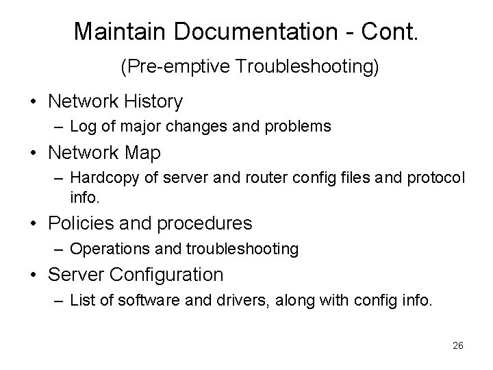 Maintain Documentation - Cont. (Pre-emptive Troubleshooting) • Network History – Log of major changes