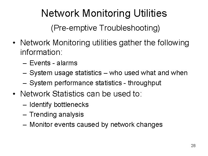 Network Monitoring Utilities (Pre-emptive Troubleshooting) • Network Monitoring utilities gather the following information: –