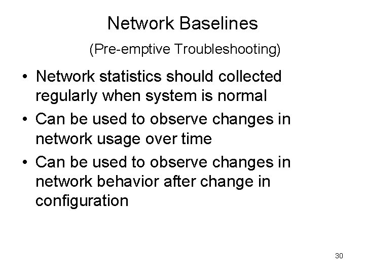 Network Baselines (Pre-emptive Troubleshooting) • Network statistics should collected regularly when system is normal