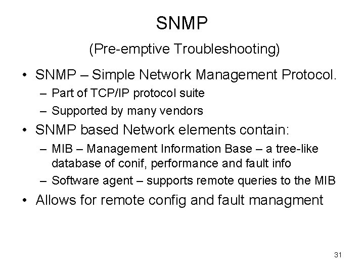 SNMP (Pre-emptive Troubleshooting) • SNMP – Simple Network Management Protocol. – Part of TCP/IP