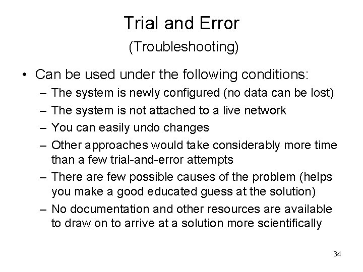 Trial and Error (Troubleshooting) • Can be used under the following conditions: – –