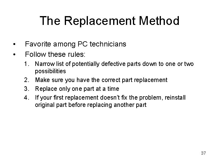 The Replacement Method • • Favorite among PC technicians Follow these rules: 1. Narrow
