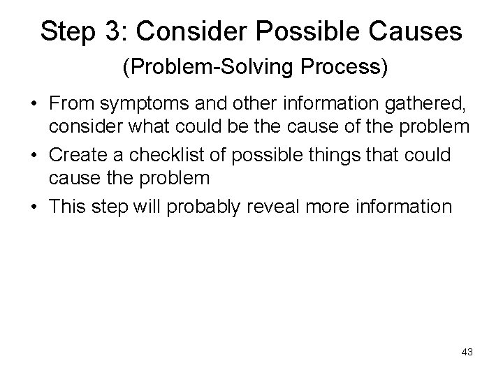 Step 3: Consider Possible Causes (Problem-Solving Process) • From symptoms and other information gathered,