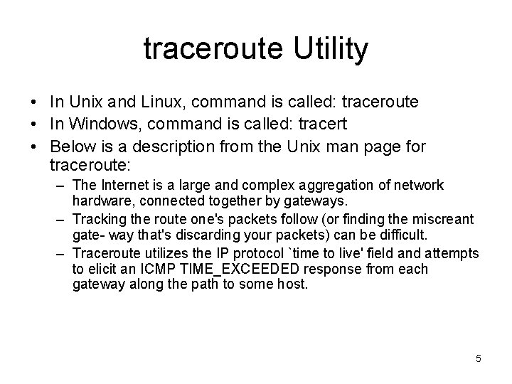 traceroute Utility • In Unix and Linux, command is called: traceroute • In Windows,