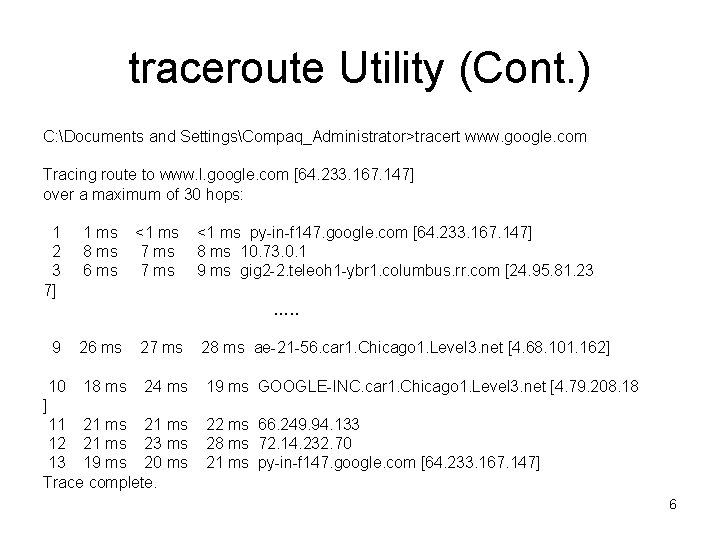 traceroute Utility (Cont. ) C: Documents and SettingsCompaq_Administrator>tracert www. google. com Tracing route to