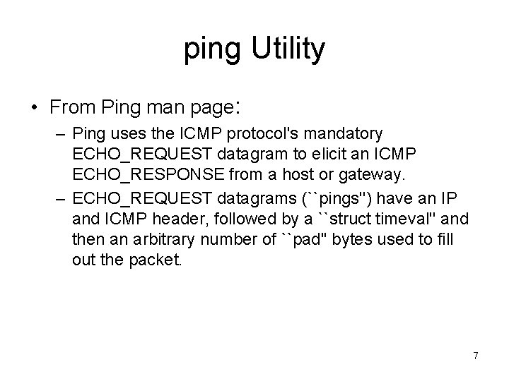 ping Utility • From Ping man page: – Ping uses the ICMP protocol's mandatory