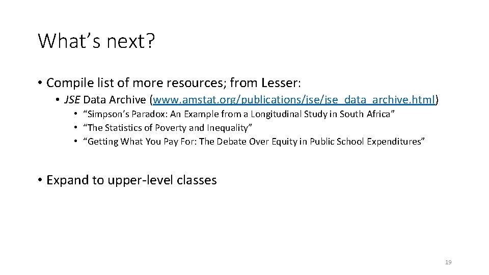 What’s next? • Compile list of more resources; from Lesser: • JSE Data Archive