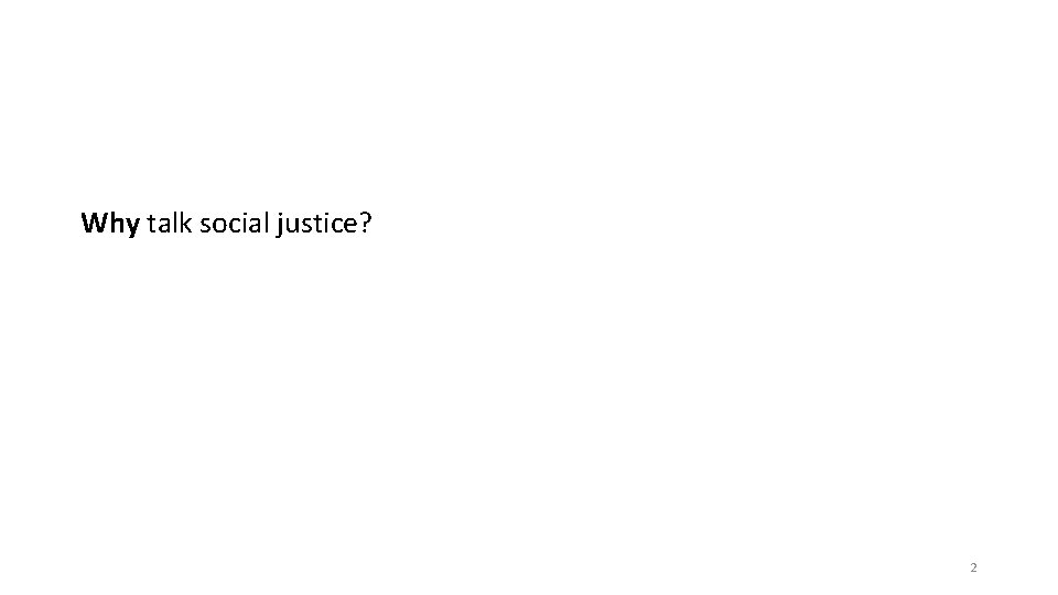 Why talk social justice? 2 