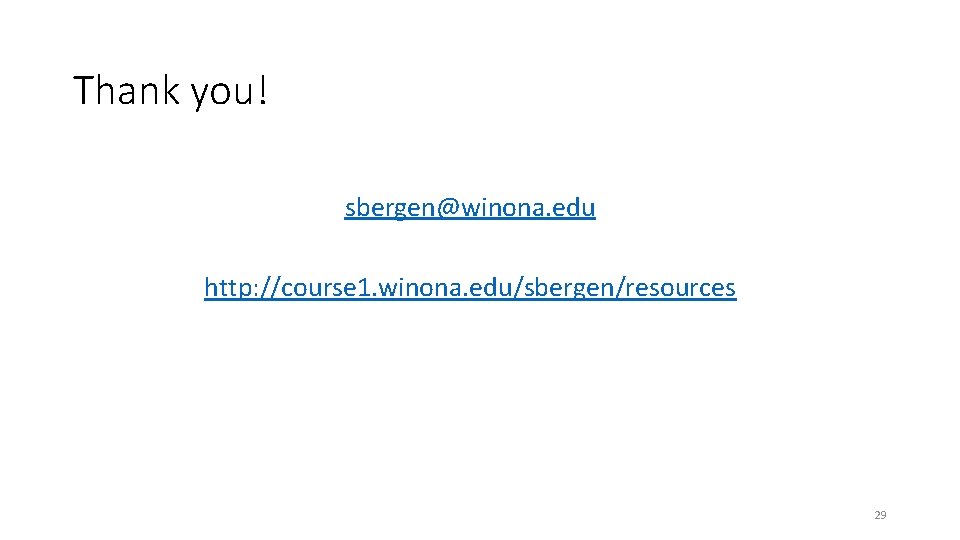 Thank you! sbergen@winona. edu http: //course 1. winona. edu/sbergen/resources 29 