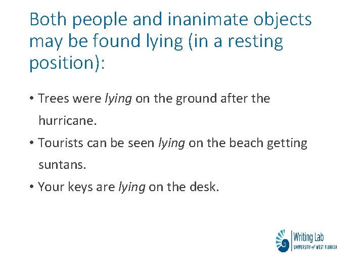 Both people and inanimate objects may be found lying (in a resting position): • Both people and inanimate objects may be found lying (in a resting position): •