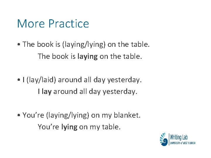 More Practice • The book is (laying/lying) on the table. The book is laying More Practice • The book is (laying/lying) on the table. The book is laying