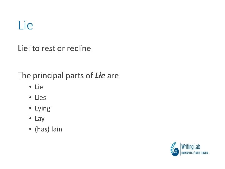 Lie Lie: to rest or recline The principal parts of Lie are • • Lie Lie: to rest or recline The principal parts of Lie are • •