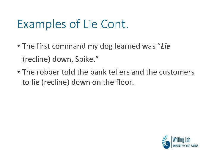 Examples of Lie Cont. • The first command my dog learned was “Lie (recline) Examples of Lie Cont. • The first command my dog learned was “Lie (recline)