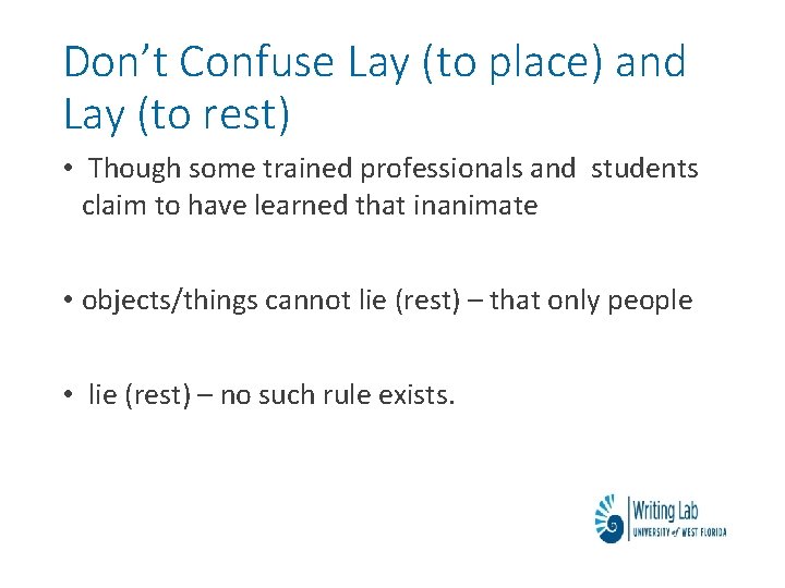 Don’t Confuse Lay (to place) and Lay (to rest) • Though some trained professionals Don’t Confuse Lay (to place) and Lay (to rest) • Though some trained professionals