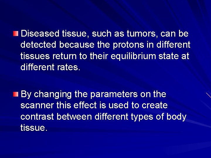Diseased tissue, such as tumors, can be detected because the protons in different tissues