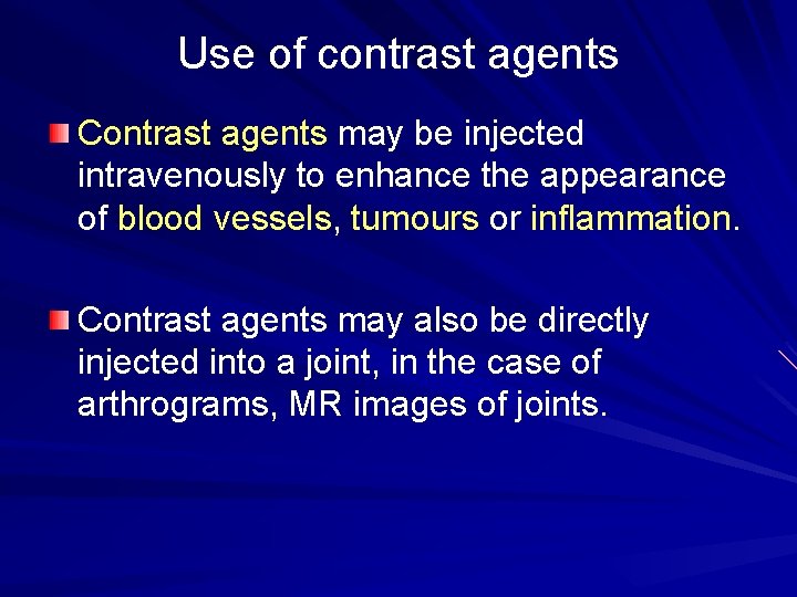 Use of contrast agents Contrast agents may be injected intravenously to enhance the appearance