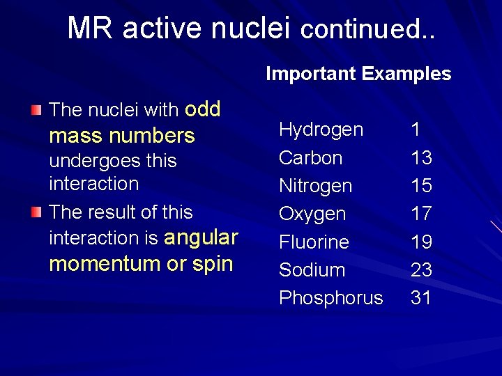 MR active nuclei continued. . Important Examples The nuclei with odd mass numbers undergoes