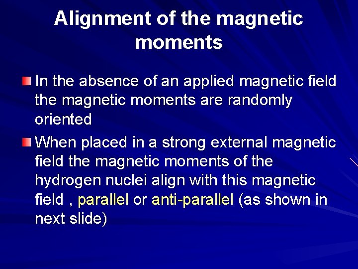 Alignment of the magnetic moments In the absence of an applied magnetic field the