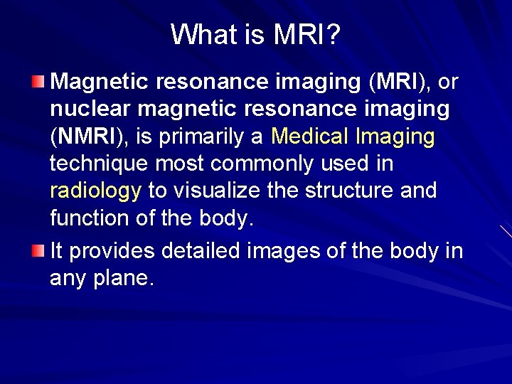 What is MRI? Magnetic resonance imaging (MRI), or nuclear magnetic resonance imaging (NMRI), is