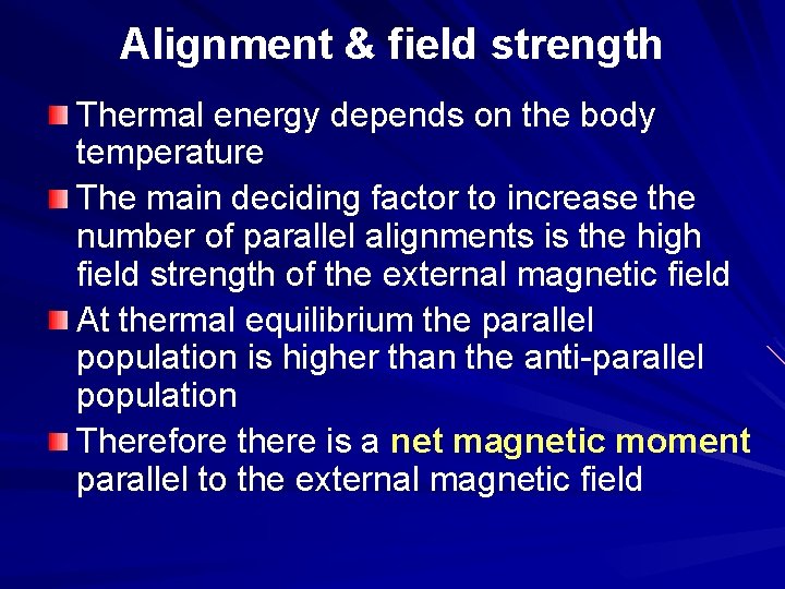 Alignment & field strength Thermal energy depends on the body temperature The main deciding