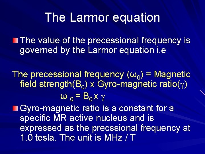 The Larmor equation The value of the precessional frequency is governed by the Larmor