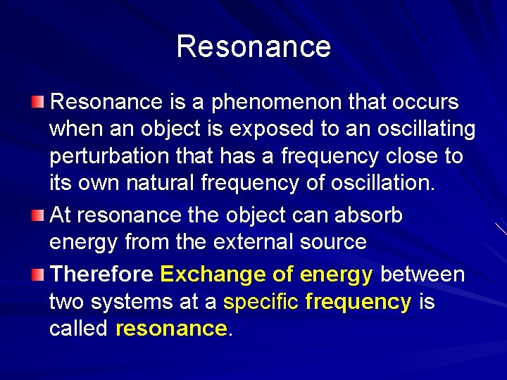 Resonance is a phenomenon that occurs when an object is exposed to an oscillating
