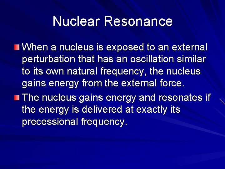 Nuclear Resonance When a nucleus is exposed to an external perturbation that has an