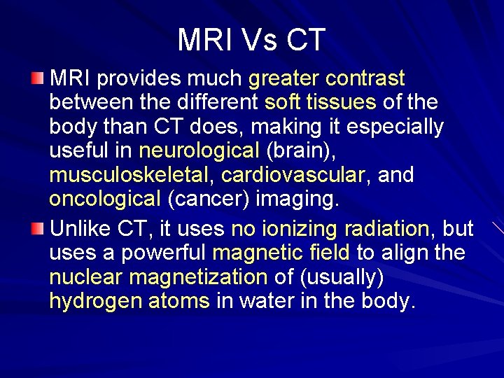 MRI Vs CT MRI provides much greater contrast between the different soft tissues of