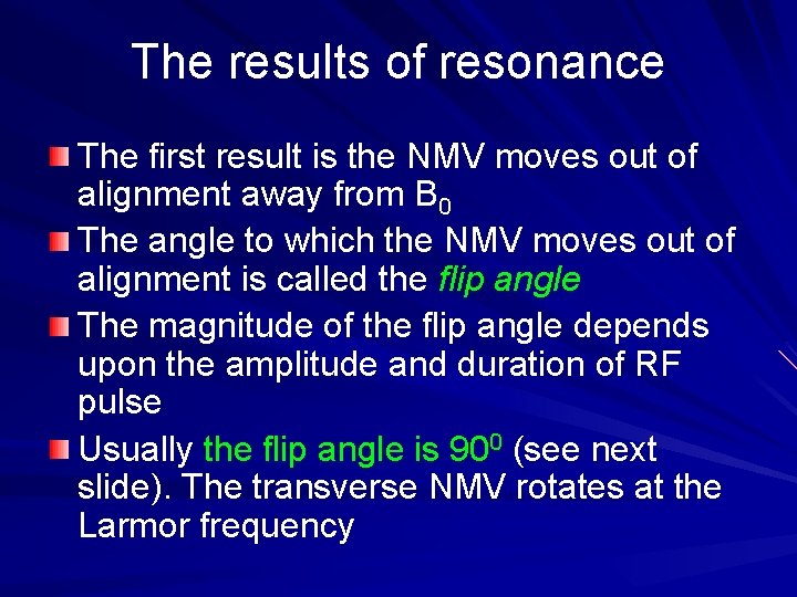 The results of resonance The first result is the NMV moves out of alignment