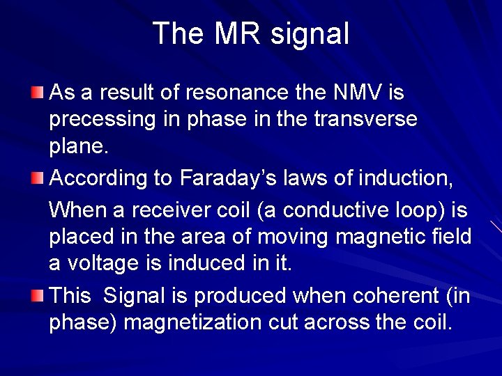 The MR signal As a result of resonance the NMV is precessing in phase