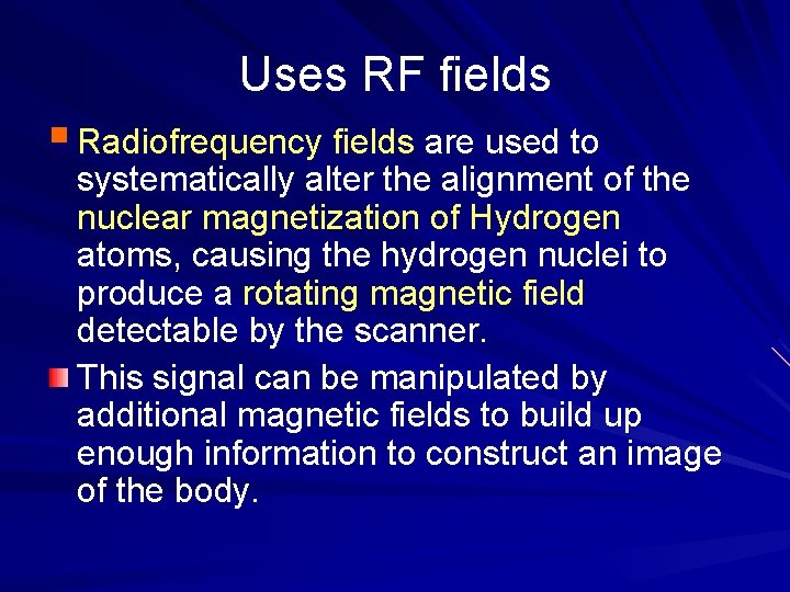 Uses RF fields § Radiofrequency fields are used to systematically alter the alignment of