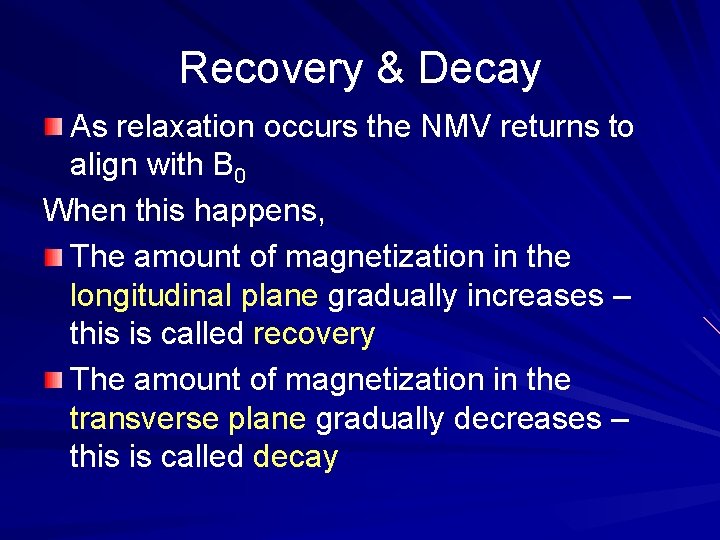 Recovery & Decay As relaxation occurs the NMV returns to align with B 0