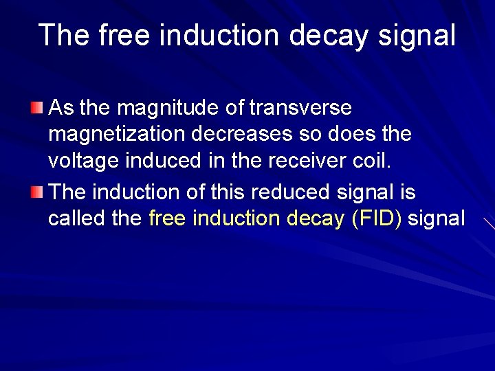 The free induction decay signal As the magnitude of transverse magnetization decreases so does