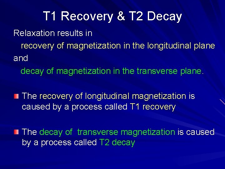 T 1 Recovery & T 2 Decay Relaxation results in recovery of magnetization in