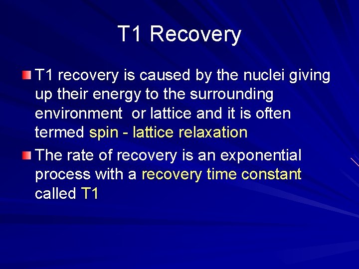T 1 Recovery T 1 recovery is caused by the nuclei giving up their